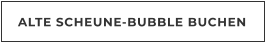 ALTE SCHEUNE-BUBBLE BUCHEN