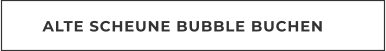ALTE SCHEUNE BUBBLE BUCHEN