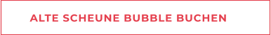 ALTE SCHEUNE BUBBLE BUCHEN